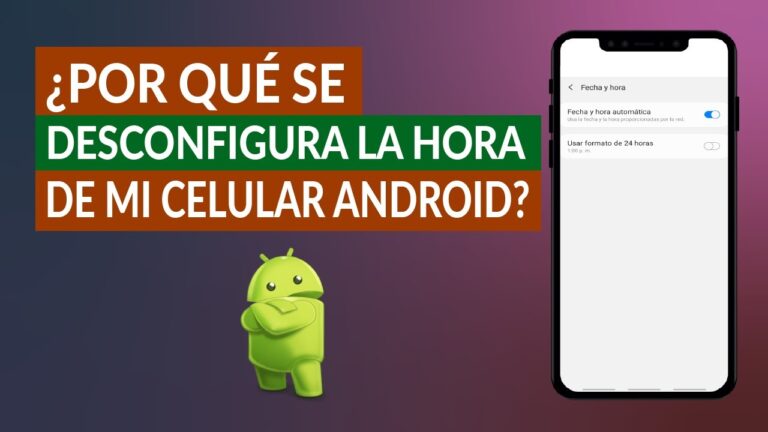 &iquest;Por qu&eacute; se desconfigura la hora del celular?